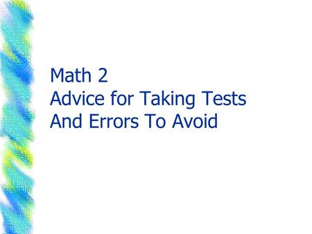 Math 2 Advice for Taking Tests And Errors To Avoid.