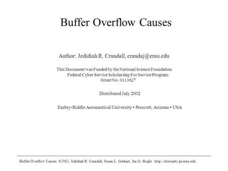 Buffer Overflow Causes. ©2002, Jedidiah R. Crandall, Susan L. Gerhart, Jan G. Hogle.  Buffer Overflow Causes Author: Jedidiah.