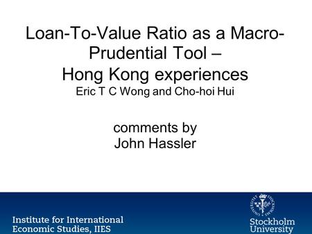 Loan-To-Value Ratio as a Macro- Prudential Tool – Hong Kong experiences Eric T C Wong and Cho-hoi Hui comments by John Hassler.