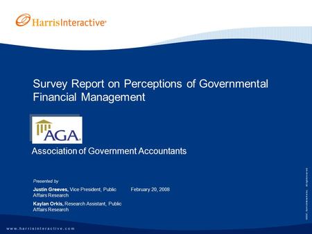 W w w. h a r r i s i n t e r a c t i v e. c o m ©2007, Harris Interactive Inc. All rights reserved. Survey Report on Perceptions of Governmental Financial.
