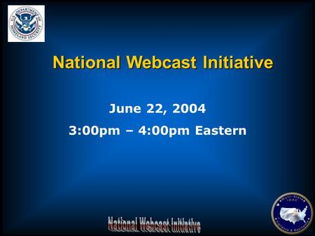National Webcast Initiative June 22, 2004 3:00pm – 4:00pm Eastern.