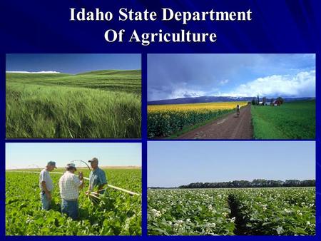 Idaho State Department Of Agriculture. Bob Spencer Agriculture Program Manager (208) 332-8613 Division of Agricultural Resources.