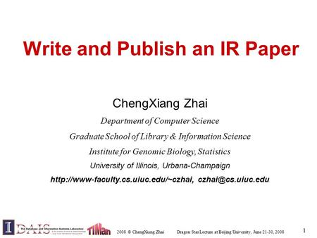 2008 © ChengXiang Zhai Dragon Star Lecture at Beijing University, June 21-30, 2008 1 Write and Publish an IR Paper ChengXiang Zhai Department of Computer.