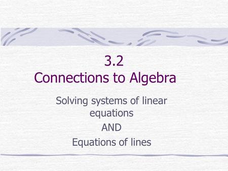 3.2 Connections to Algebra Solving systems of linear equations AND Equations of lines.