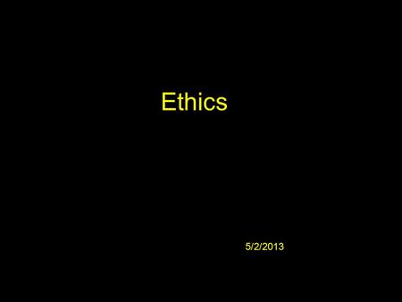 Ethics 5/2/2013. Difference between ethics and morals Morals: personal beliefs Ethics: standards or codes of behavior expected by the group to which the.