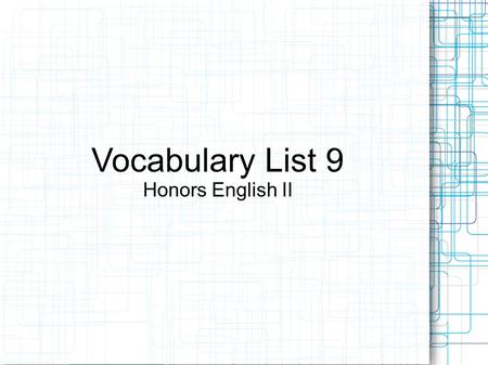 Vocabulary List 9 Honors English II. Slovenly – adj. Messy, untidy, careless.