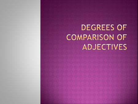 This material describes degrees of comparison of adjectives and adverbs, general rules of adding the suffixes er, est, using more, most, less, least,