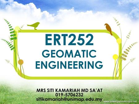 MRS SITI KAMARIAH MD SA’AT 019-5706232 ERT252 GEOMATIC ENGINEERING.