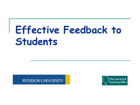 Effective Feedback to Students. Consider the Following… 1.“I have learnt silence from the talkative, toleration from the intolerant, and kindness from.