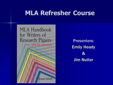 MLA Refresher Course : Presenters: Emily Heady & Jim Nutter.