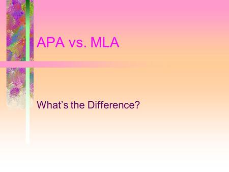 APA vs. MLA What’s the Difference?. Overview What hasn’t changed What has changed What APA resources you can use.