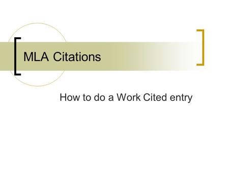 MLA Citations How to do a Work Cited entry. Basic format for a book “For most books, arrange the information into three units, each followed by a period.