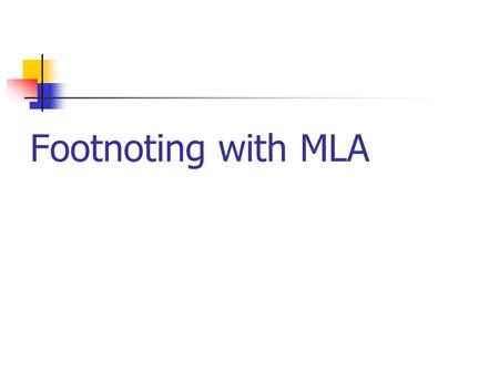 Footnoting with MLA. Footnotes In your text, place a superscript number at the end of the sentence containing the material you have referred to or quoted,
