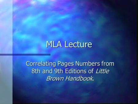 MLA Lecture Correlating Pages Numbers from 8th and 9th Editions of Little Brown Handbook.