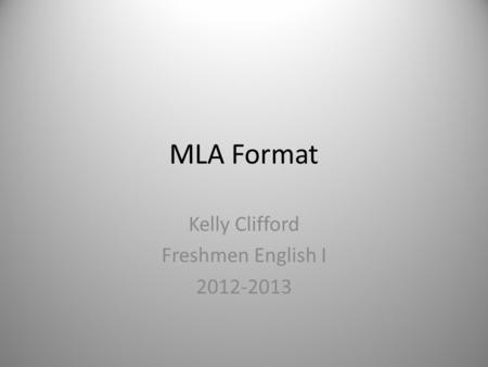 MLA Format Kelly Clifford Freshmen English I 2012-2013.