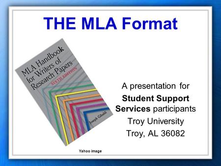 THE MLA Format A presentation for Student Support Services participants Troy University Troy, AL 36082 Yahoo image.