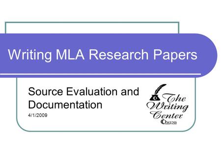 Writing MLA Research Papers Source Evaluation and Documentation 4/1/2009.