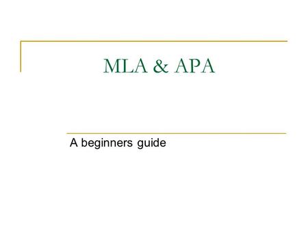 MLA & APA A beginners guide. Modern Language Association Contents  Include each source that you referenced in your paper Pagination  Insert the page.