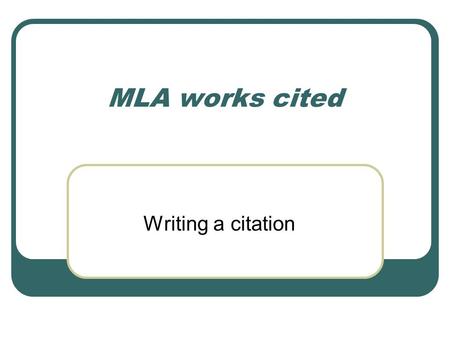 MLA works cited Writing a citation. Refer to Bedford Handbook MLA works cited section 56b – pages 604 to 631. Directory to MLA works cited entries on.