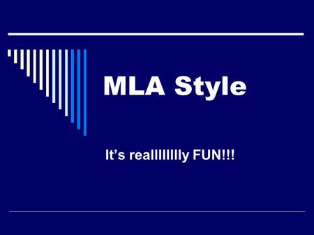 MLA Style It’s realllllllly FUN!!!. Paper Format (Hopefully a review!)  General Guidelines  12 pt. font – double spaced throughout  Set the margins.