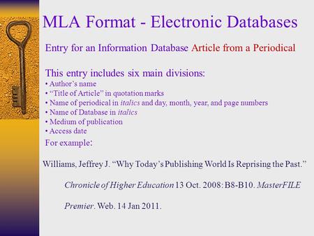 MLA Format - Electronic Databases Entry for an Information Database Article from a Periodical This entry includes six main divisions: Author’s name “Title.