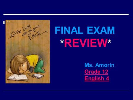 FINAL EXAM * REVIEW * Ms. Amorin Grade 12 English 4.