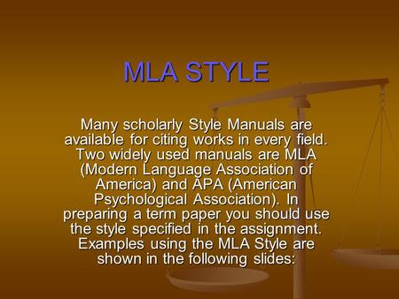 MLA STYLE Many scholarly Style Manuals are available for citing works in every field. Two widely used manuals are MLA (Modern Language Association of America)