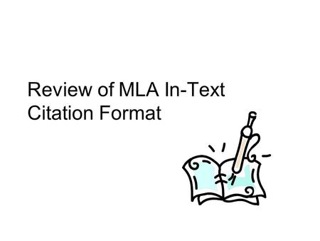 Review of MLA In-Text Citation Format. How MLA Citation System Works MLA in-text citation format follows the author-page method of in-text citation. This.
