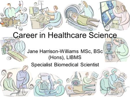 Jane Harrison-Williams MSc, BSc (Hons), LIBMS Specialist Biomedical Scientist Career in Healthcare Science.