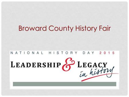 Broward County History Fair. What is the Fair? Program that allows students to conduct research on a world, national, state, or local topic. Program that.