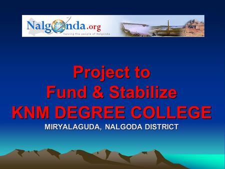 Project to Fund & Stabilize KNM DEGREE COLLEGE MIRYALAGUDA, NALGODA DISTRICT.