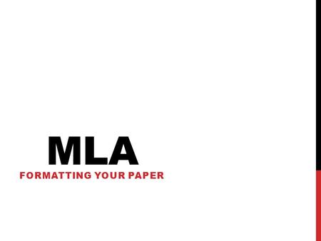 MLA FORMATTING YOUR PAPER. YOUR PAPER SHOULD LOOK LIKE THIS: