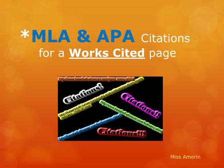 *MLA & APA Citations for a Works Cited page Miss Amorin.