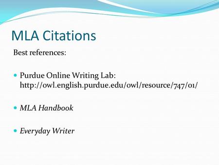 MLA Citations Best references: Purdue Online Writing Lab:  MLA Handbook Everyday Writer.