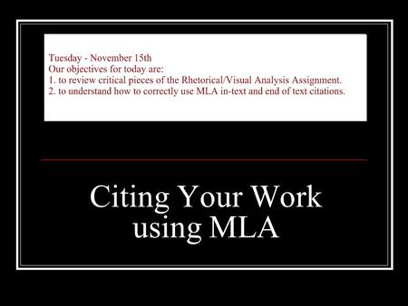 Citing Your Work using MLA. Reminders from the Assignment You must show how your example of visual rhetoric persuades/argues – you must show the effect.