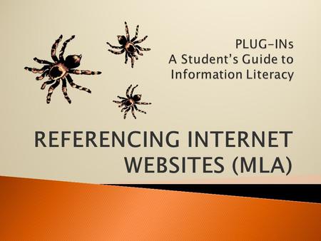 REFERENCING INTERNET WEBSITES (MLA). Today we are going to learn how to write MLA style references or citations for websites. Hello. I am a tarantula.