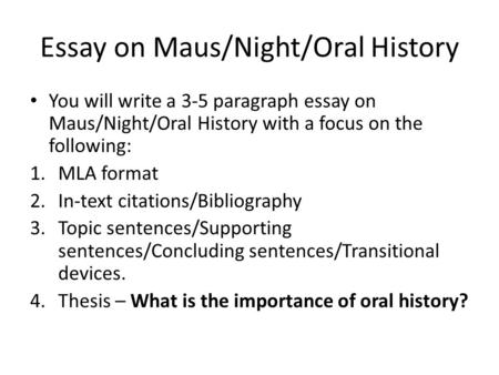 Essay on Maus/Night/Oral History You will write a 3-5 paragraph essay on Maus/Night/Oral History with a focus on the following: 1.MLA format 2.In-text.