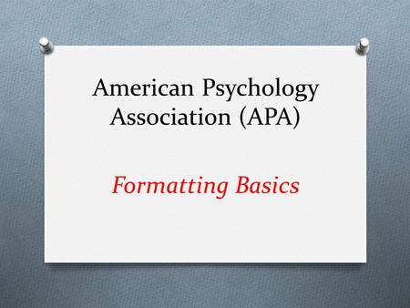 American Psychology Association (APA) Formatting Basics.