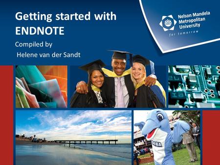Getting started with ENDNOTE Compiled by Helene van der Sandt.