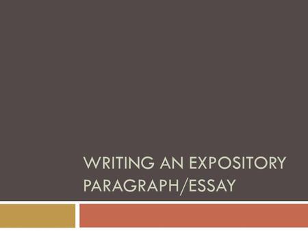 WRITING AN EXPOSITORY PARAGRAPH/ESSAY.  What is exposition?  Exposition is a detailed description of something  An expository essay is a detailed description.