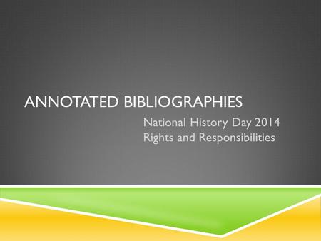 ANNOTATED BIBLIOGRAPHIES National History Day 2014 Rights and Responsibilities.
