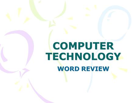 COMPUTER TECHNOLOGY WORD REVIEW. Block Letter Center vertically or 2” top margin Do NOT tab. SS within a section. DS between sections except for after.