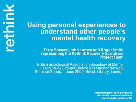 Working together to help everyone affected by severe mental illness recover a better quality of life Using personal experiences to understand other people’s.