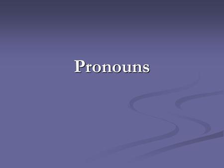 Pronouns. Tip #1 Eliminate the Compound Megan and me love soda and her and me have soda regularly.