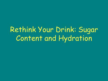 Rethink Your Drink: Sugar Content and Hydration. Project Sponsors School District of Philadelphia Nutrition Center, Department of Biology Drexel University.
