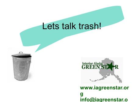 Lets talk trash! www.iagreenstar.org info@iagreenstar.org.