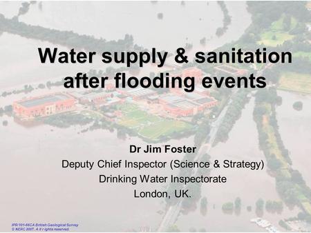 Guardians of drinking water quality DRINKING WATER INSPECTORATE Water supply & sanitation after flooding events Dr Jim Foster Deputy Chief Inspector (Science.