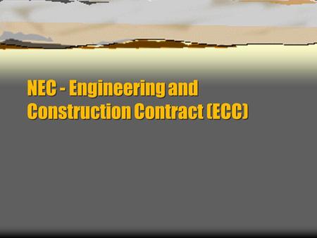 NEC - Engineering and Construction Contract (ECC)