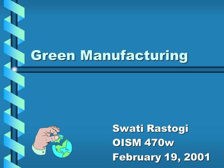 Green Manufacturing Swati Rastogi OISM 470w February 19, 2001.