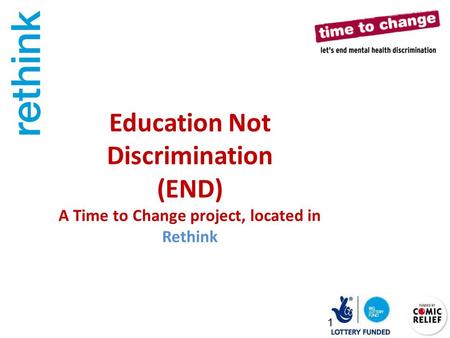 Education Not Discrimination (END) A Time to Change project, located in Rethink 1.